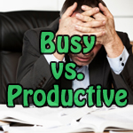 Being Busy is Not Being Productive